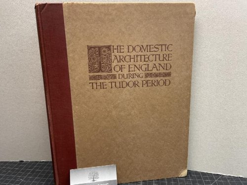 THE DOMESTIC ARCHITECTURE OF ENGLAND DURNING THE TUDOR PERIOD