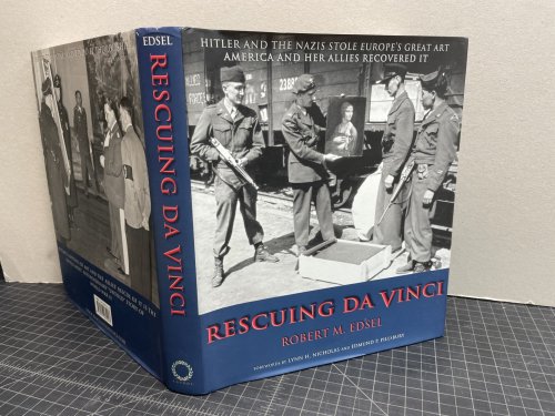 Rescuing Da Vinci: Hitler and the Nazis Stole Europe's Great Art - America and Her Allies Recovered It by Edsel, Robert M. (2006) Hardcover