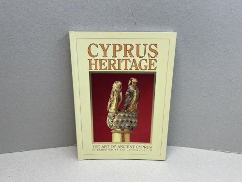 Cyprus Heritage : The Art of Ancient Cyprus as Exhibited at The Cyprus museum