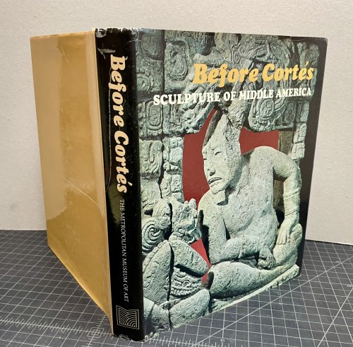 BEFORE CORTES : Sculpture on Middle America a Centennial Exhibition at the Metropolitan Museum of Art from September 30, 1970 Through January 3, 1971