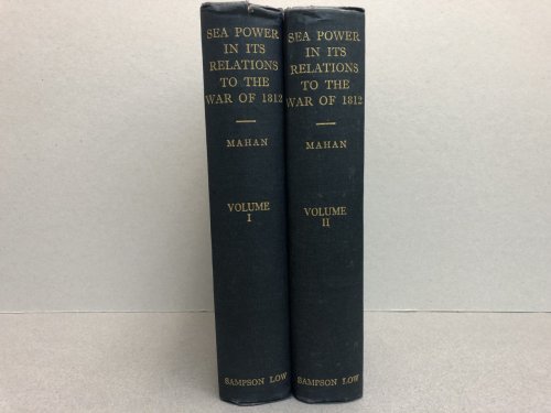 SEA POWER IN IT'S RELATIONS TO THE WAR OF 1812 ( both volumes 1&2 )