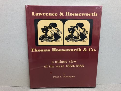 LAWRENCE & HOUSEWORTH THOMAS HOUSEWORTH & CO. : A Unique View of The West 1860-1886