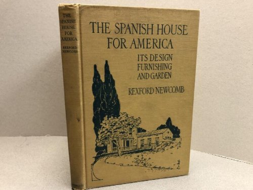 THE SPANISH HOUSE FOR AMERICA : It's Design Furnishing and Garden