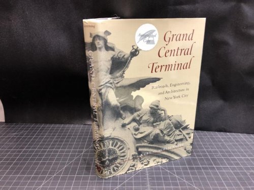 GRAND CENTRAL TERMINAL : Railroads, Engineering, and Architecture in New York City ( signed )