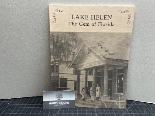 LAKE HELEN : The Gem of Florida The First 100 Years ( signed )