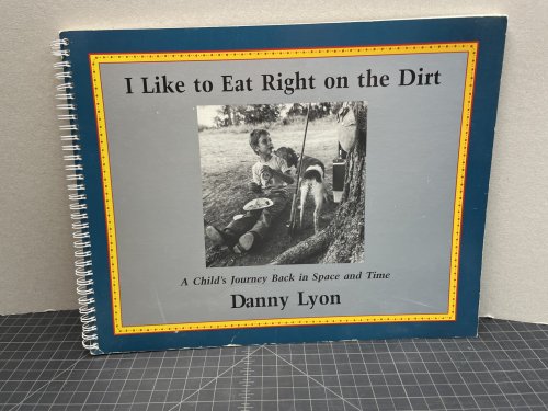 I LIKE TO EAT RIGHT ON THE DIRT : A Child's Journey Back in Space and Time ( signed )