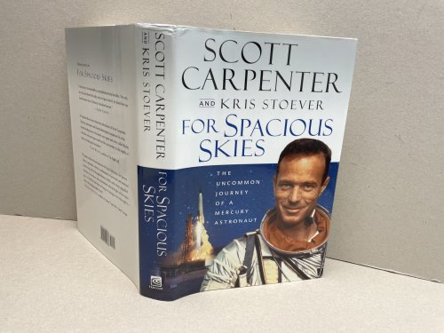 FOR SPACIOUS SKIES : The Uncommon Journey of a Mercury Astronaut