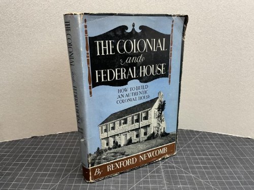 THE COLONIAL AND FEDERAL HOUSE : How to Build an Authentic Colonial House