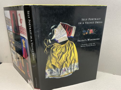 Self Portrait in a Velvet Dress: Frida's Wardrobe: Fashion From The Museo Frida Kahlo