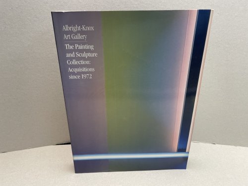 Albright-Knox Art Gallery--the Painting and Sculpture Collection: Acquisitions since 1972