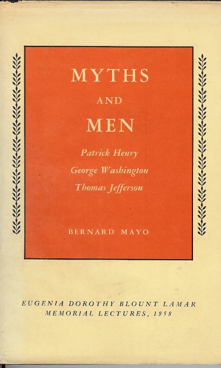 MYTHS AND MEN : Patrick Henry, george Washington, Thomas Jefferson
