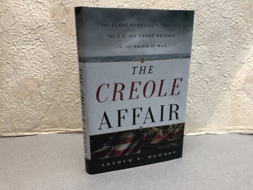 THE CREOLE AFFAIR : The Slave Rebellion that Led the U.S. and Great Britain to the Brink of War ( signed )