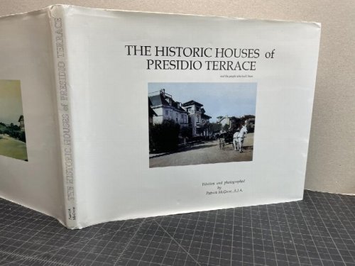 THE HISTORIC HOUSES OF PRESIDIO TERRACE : And The People who Built Tem