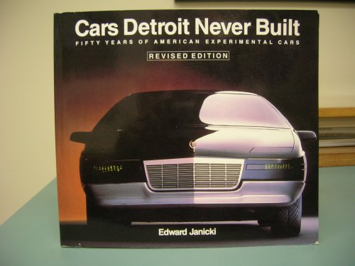 CARS DETROIT NEVER BUILT : Fifty Years of American Experimental Cars