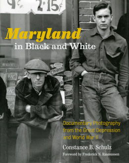 MARYLAND IN BLACK AND WHITE : Documentary Photography Fro the Great Depression and World War II