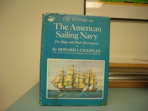THE HISTORY OF THE AMERICAN SAILING NAVY : The Ships and Their Development