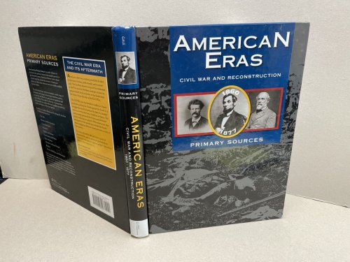 American Eras: Primary Sources: Civil War and Reconstruction, 1850-1877 (American Eras: Primary Sources, 2)