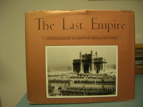 THE LAST EMPIRE : Photography in British India , 1855 - 1911