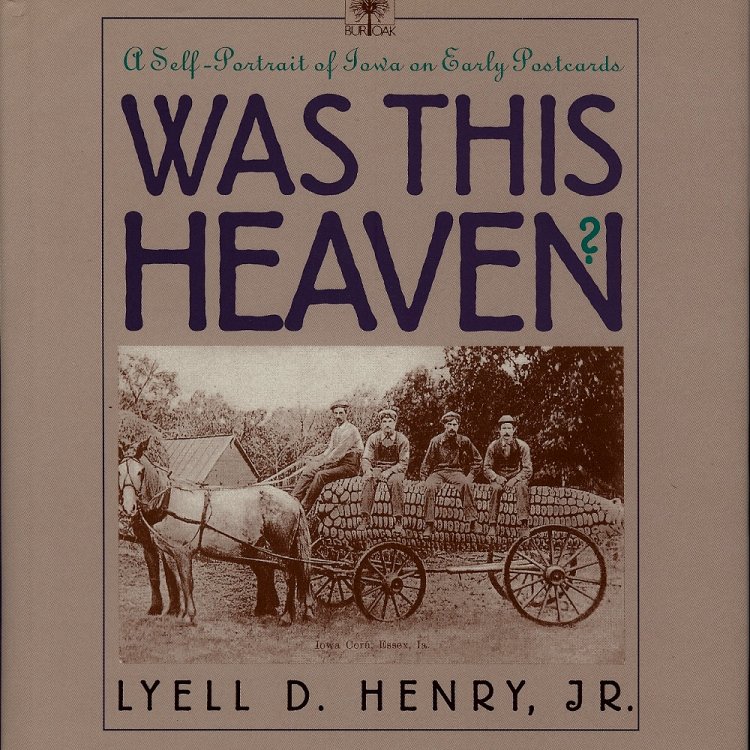 WAS THIS HEAVEN : A Self-Portrait of Iowa on Early Postcards