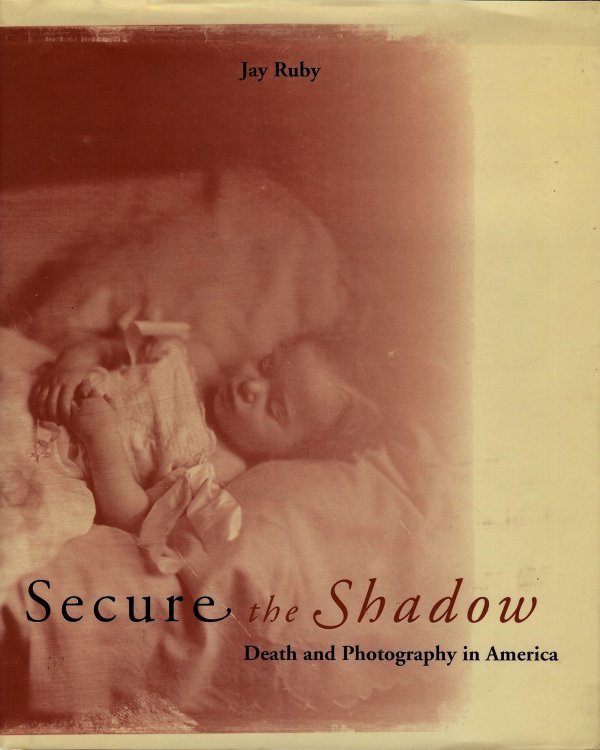 SECURE THE SHADOW : Death and Photography in America