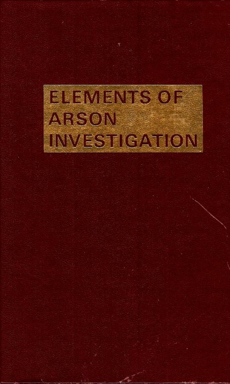 ELEMENTS OF ARSON INVESTIGATION