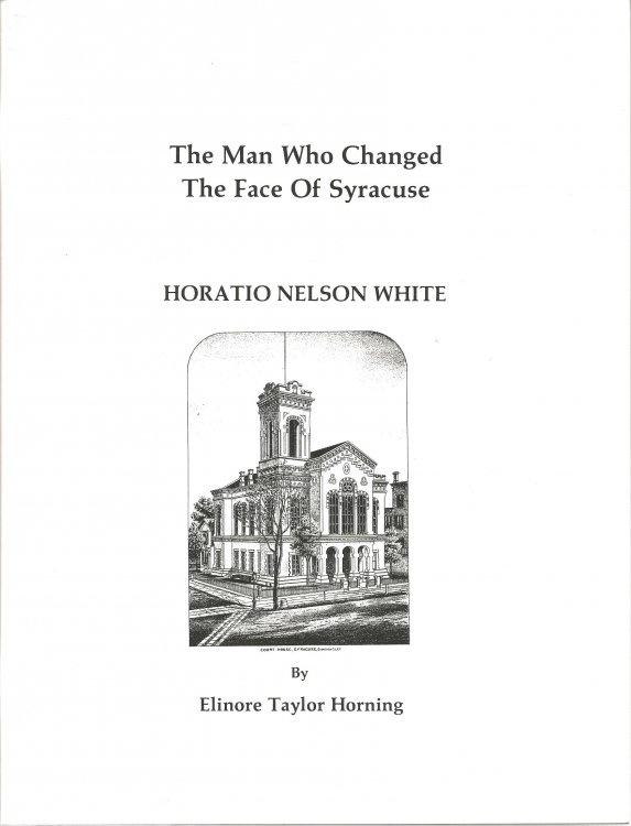 THE MAN WHO CHANGED THE FACE OF SYRACUSE : Horatio Nelson White