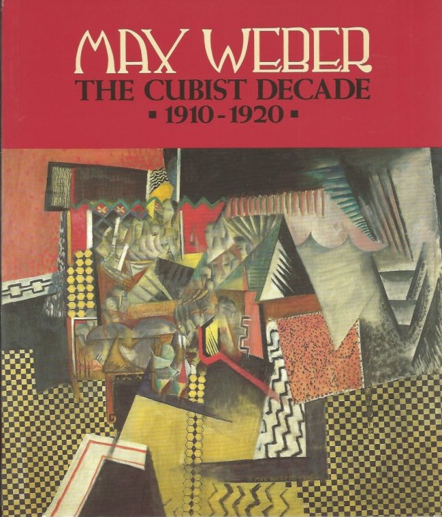MAX WEBER : The Cubist Decade 1910 - 1920