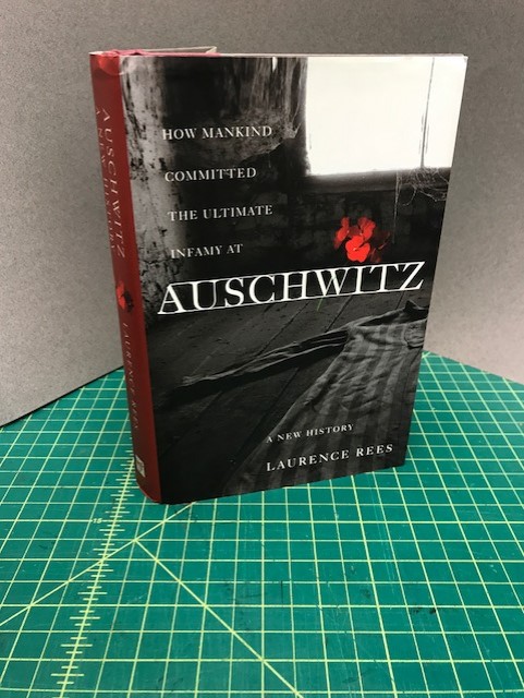 HOW MANKIND COMMITED THE ULTIMATE INFAMY AT AUSCHWITZ : A New History