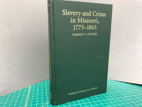SLAVERY AND CRIME IN MISSOURI, 1773 - 1865