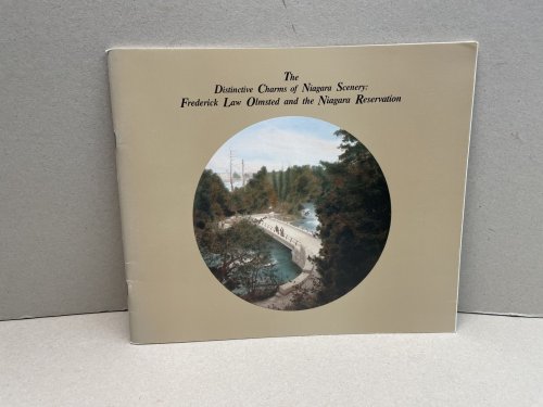 THE DISTINCTIVE CHARMS OF NIAGARA SCENERY : Frederick Law Olmsted and the Niagara Reservation