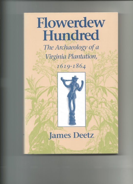 FLOWERDEW HUNDRED : The Archaeology of a Virginia Plantation , 1619 - 1864
