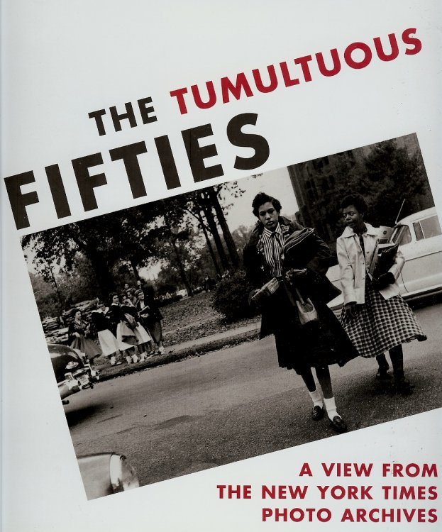 THE TUMULTUOUS FIFTIES : A View from the New York Times Photo Archives
