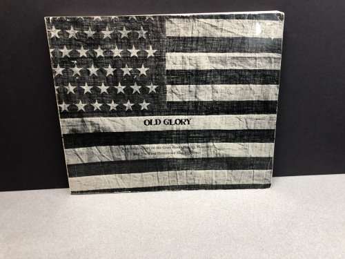 OLD GLORY: A Pictoral Report on the Grass Roots History Movement and The First Hometown History Primer