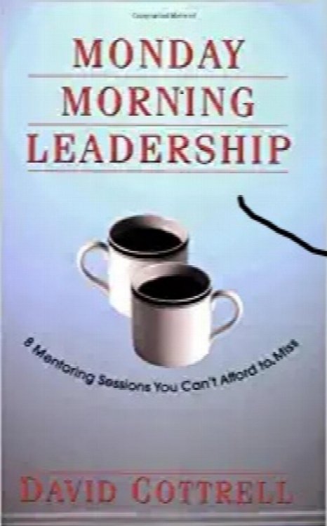 Monday Morning Leadership: 8 Mentoring Sessions You Can't Afford to Miss