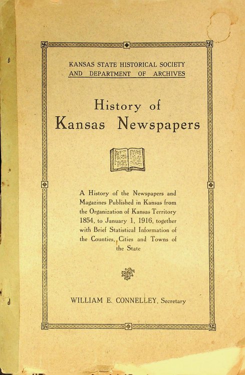 History of Kansas newspapers: a history of the newspapers and magazines published in Kansas from the organization of Kansas Territory, 1854, to Jan. . the countries, cities and towns of the state