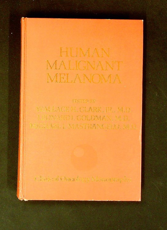 Human malignant melanoma (Clinical oncology monographs)