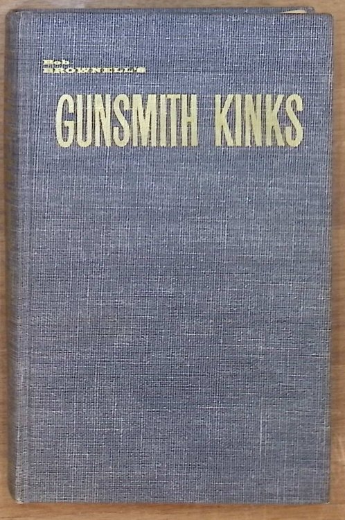 Gunsith Kinks a Facinating and Widely Varied Accumulation of Shop Kinks, Short Cuts , Techniques and Comments Sent By Practicing Gunsmith From All Over the World