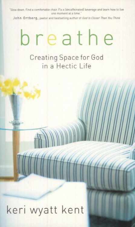 Breathe: Creating Space For God in a Hectic Life