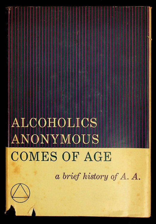 Alcoholics Anonymous Comes of Age: A Brief History of A. A.