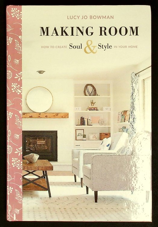 Making Room: How to Create Soul and Style in Your Home