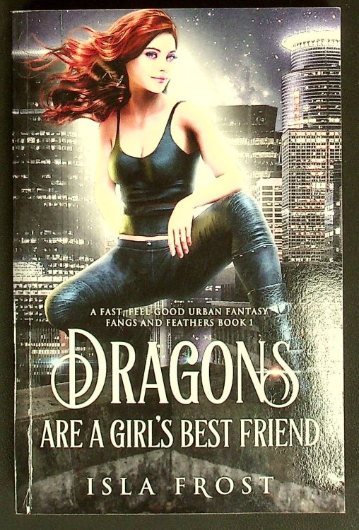Dragons Are a Girls Best Friend: A Fast, Feel-Good Urban Fantasy (Fangs and Feathers)