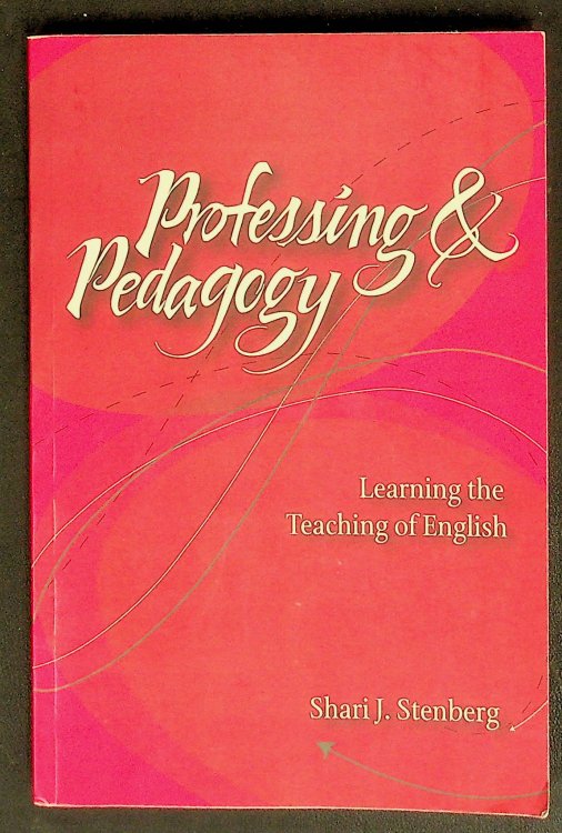 Professing And Pedagogy: Learning The Teaching Of English (REFIGURING ENGLISH STUDIES)