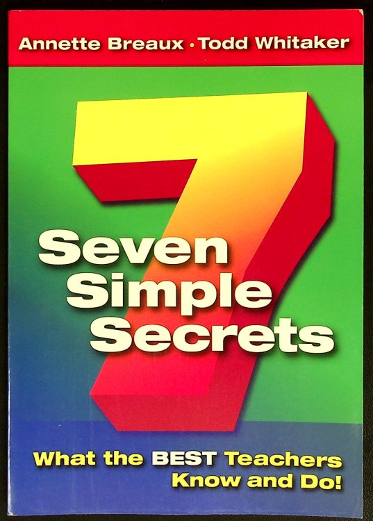 Seven Simple Secrets: What the BEST Teachers Know and Do!