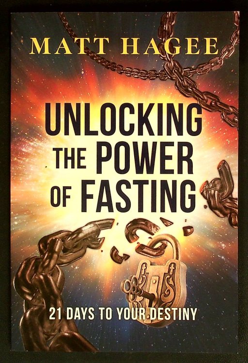 Unlocking the Power of Fasting 21 Days to Your Destiny by Matt Hagee