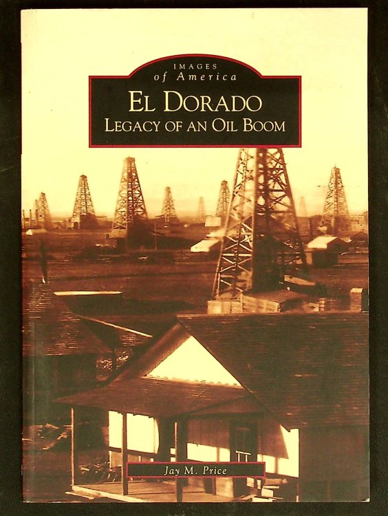 El Dorado: Legacy Of An Oil Boom (KS) (Images of America)