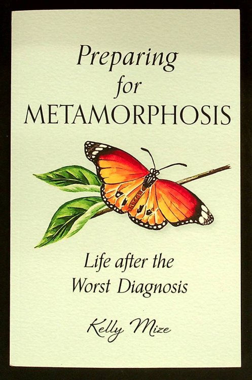 Preparing for Metamorphosis: Life after the Worst Diagnosis