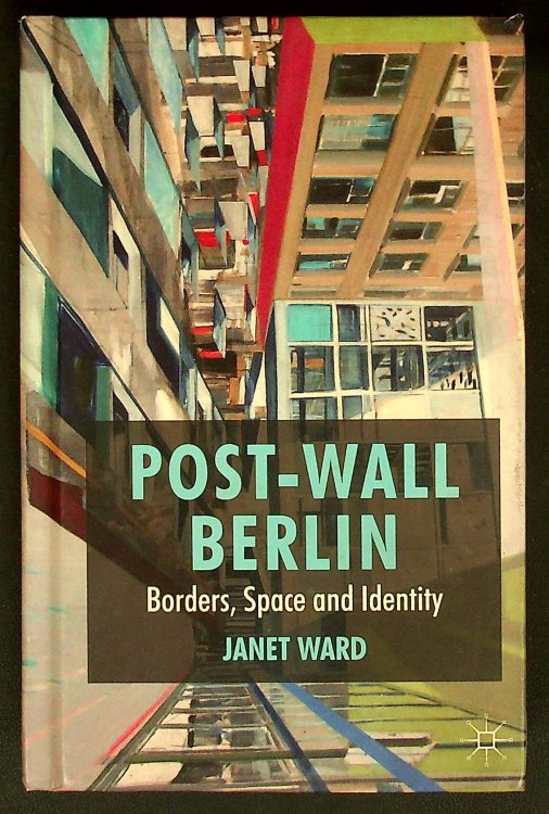 Post-Wall Berlin: Borders, Space and Identity