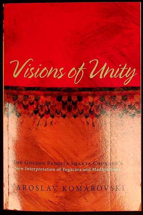 Visions of Unity: The Golden Paita Shakya Chokden's New Interpretation of Yogcra and Madhyamaka
