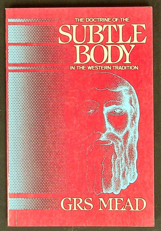 The Doctrine of the Subtle Body in the Western Tradition: An Outline of What the Philosophers Thought and Christians Taught on the Subject
