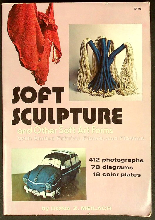 Soft Sculpture and Other Soft Art Forms with Stuffed Fabrics, Fibers, and Plastics